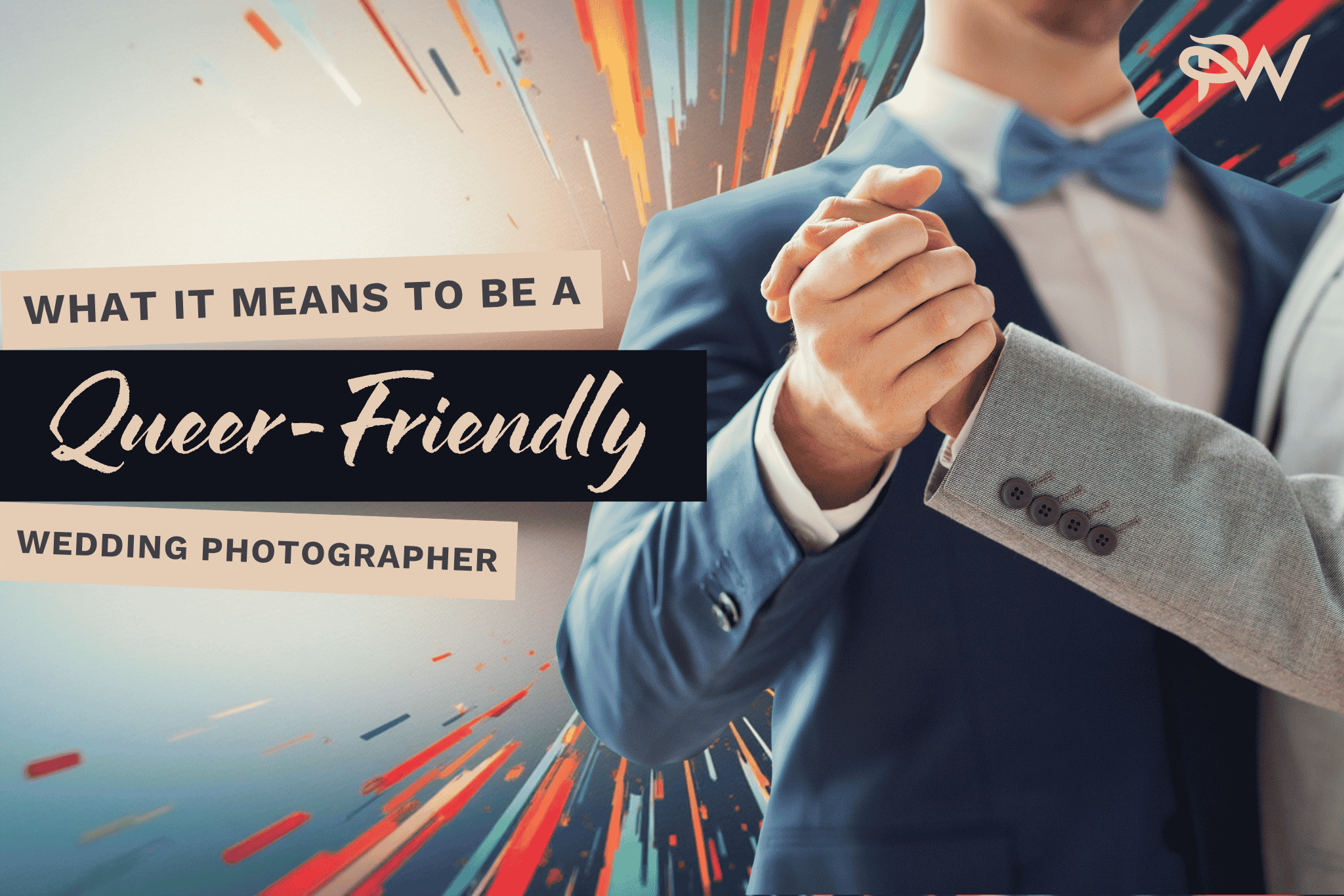 a picture of two grooms holding hands next to the test 'what it means to be a queer-friendly wedding photographer'